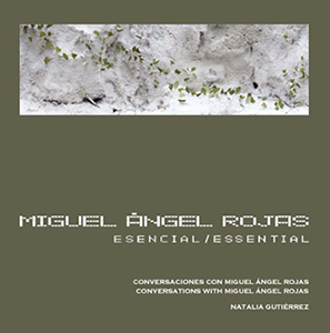 Libro Miguel Ángel Rojas- Esencial. Conversaciones con Miguel Ángel Rojas. Paralelo 10